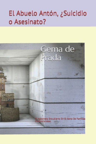 El Abuelo Anton, ¿Suicidio O Asesinato?: Una Biografía Intensa (Spanish Edition)