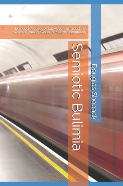 Semiotic Bulimia: Branded Cyborgs Of Late-Capitalism And The World Of William Gibson?S Pattern Recognition