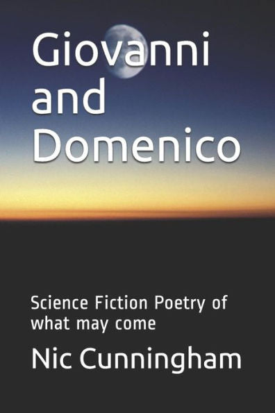 Giovanni And Domenico: Science Fiction Poetry Of What May Come (Series One)