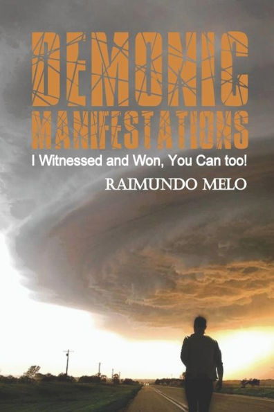 Demonic Manifestations: I Witnessed And Won, You Can Too!