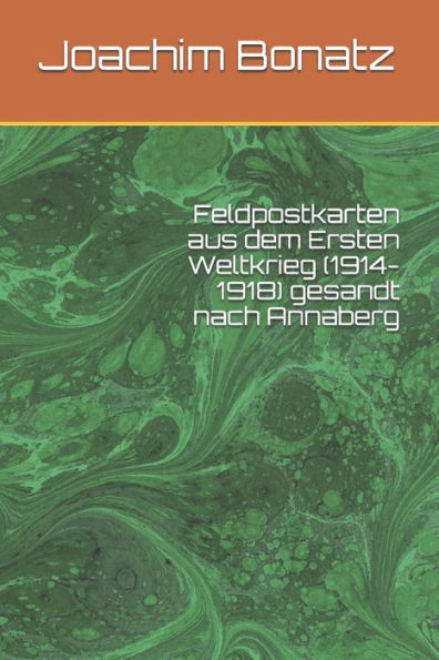 Feldpostkarten Aus Dem Ersten Weltkrieg (1914-1918) Gesandt Nach Annaberg (German Edition)