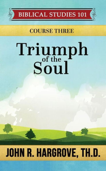 Triumph Of The Soul: A Study Of Job (Biblical Studies 101)