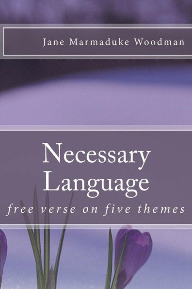 Necessary Language: Free Verse On Five Themes