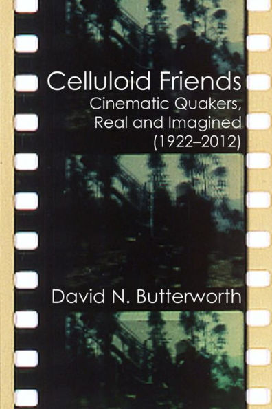 Celluloid Friends: Cinematic Quakers, Real And Imagined (1922–2012)