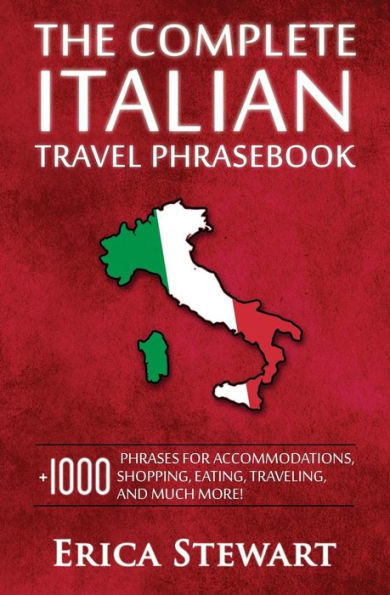 Italian Phrasebook: The Complete Travel Phrasebook For Travelling To Italy, + 1000 Phrases For Accommodations, Shopping, Eating, Traveling, And Much ... Rome, Naples, Capri) (Phrases For Travelers)