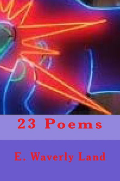 E. Waverly Land Twenty-Three Poems (St. Andrews Review: Digital & Print Chapbook Series)