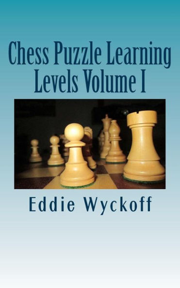 Chess Puzzle Learning Levels: A Compilation Of Chess Columns From The University Of New Mexico’S Daily Lobo (2015)