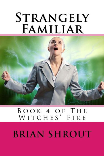 Strangely Familiar: Book 4 Of The Witches' Fire (Books Of The Witches' Fire)