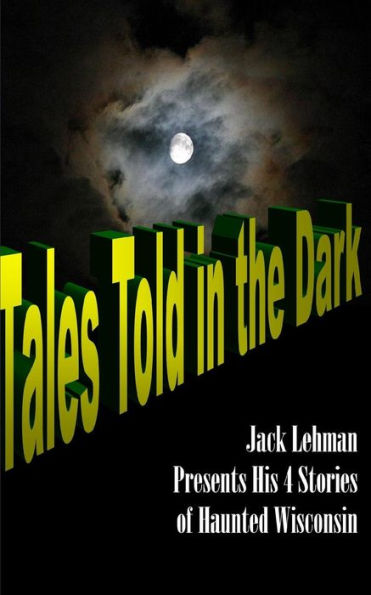 Tales Told In The Dark: Four Nightmare Wisconsin Stories
