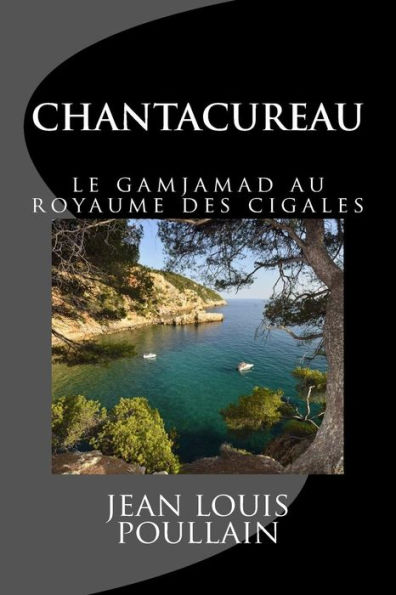 Chantacureau Ou Le Gamjamad Au Royaume Des Cigales (French Edition)