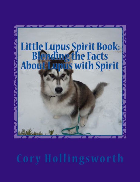 Little Lupus Spirit Book: Blending The Facts About Lupus With Spirit