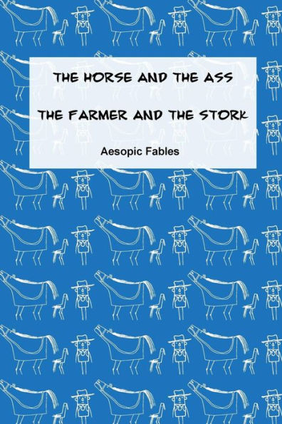The Horse And The Ass & The Farmer And The Stork: Aesopic Fables (Fables From The Aesopic Tradition)