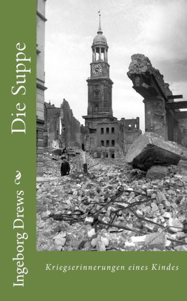 Die Suppe: Kriegserinnerungen Eines Kindes (German Edition)