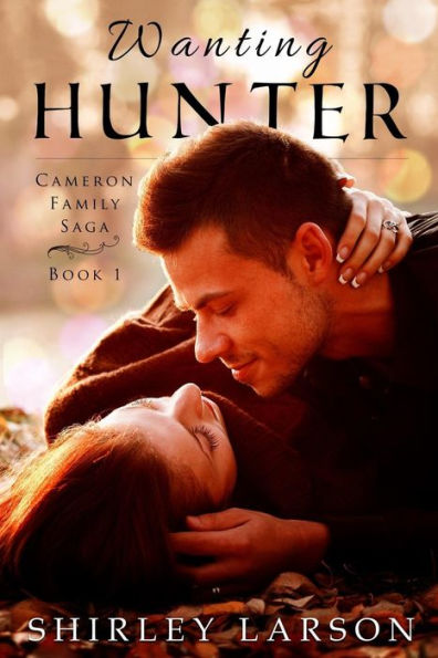 Wanting Hunter: Book 1 In The Cameron Family Saga