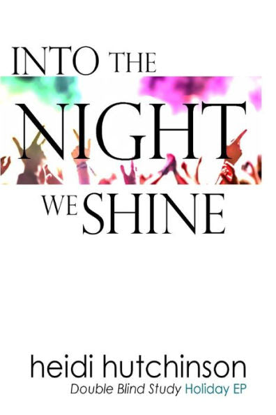 Into The Night We Shine (Double Blind Study)