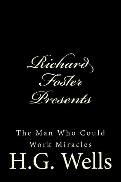 Richard Foster Presents "The Man Who Could Work Miracles" (Richard Foster Presents H.G. Wells)
