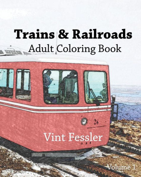 Trains & Railroads : Adult Coloring Book Vol.1: Train And Railroad Sketches For Coloring (Vehicle Coloring Book Series)