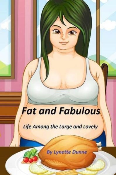 Fat And Fabulous: Life Among The Large And Lovely