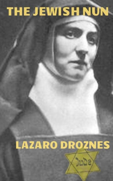 The Jewish Nun: Jew, Atheist, Philosopher, Feminist, Catholic Nun, Martyr, Saint And Co- Patron Of Europe. (Focus On Nazism)