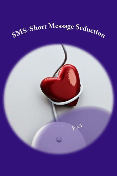 Sms Short Message Seduction: Une Meme Vision De Vie (French Edition)