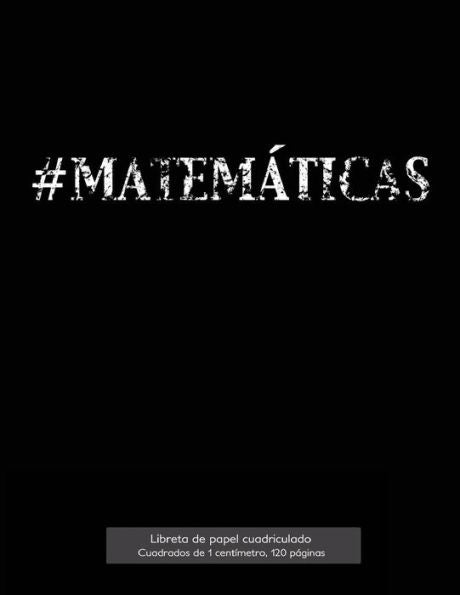#Matem?ticas Libreta De Papel Cuadriculado, Cuadrados De 1 Cent?metro, 120 P?ginas: Libreta 21,59 X 27,94 Cm, Perfecta Para La Asignatura De ... O Incluso Como Diario. (Spanish Edition)