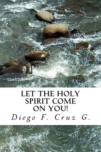 Let The Holy Spirit Come On You!: A Practical Teaching That Will Help You Become An Effective Witness Of Jesus Christ (Cruzs Bible Manuals)