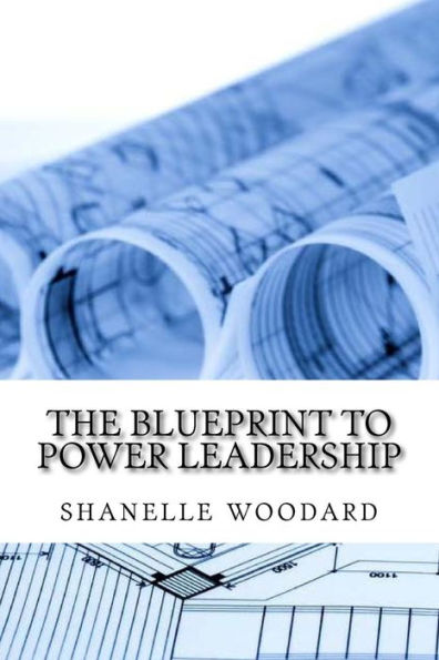 The Blueprint To Power Leadership