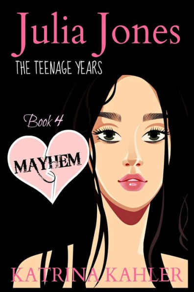 Julia Jones - The Teenage Years - Book 4: Mayhem: A Book For Teenage Girls