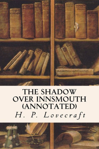 The Shadow Over Innsmouth (Annotated) - 9781523281220