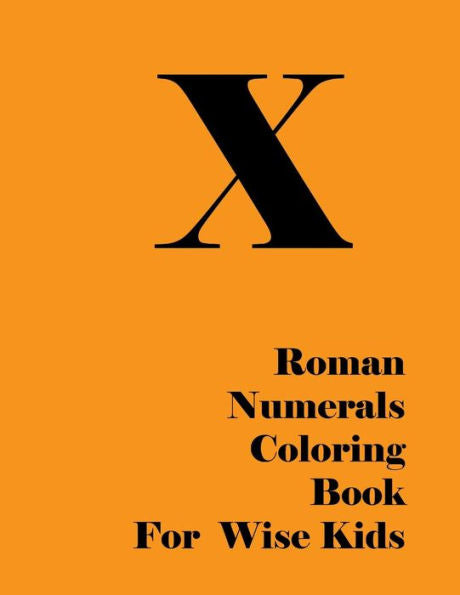 Roman Numerals Coloring Book For Wise Kids