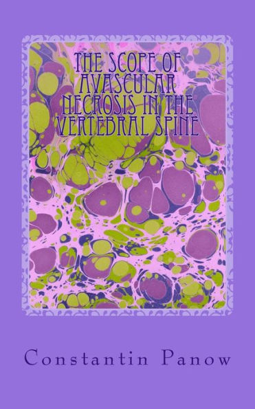 The Scope Of Avascular Necrosis In The Vertebral Spine: Or, Where Scheuermann, Kummel, Legg, Calve And Perthes Meet Together