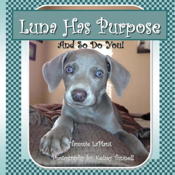Luna Has Purpose: And So Do You!