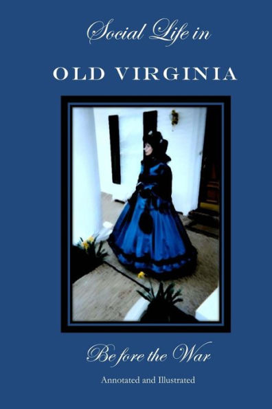 Social Life In Old Virginia Before The War, Annotated And Illustrated.
