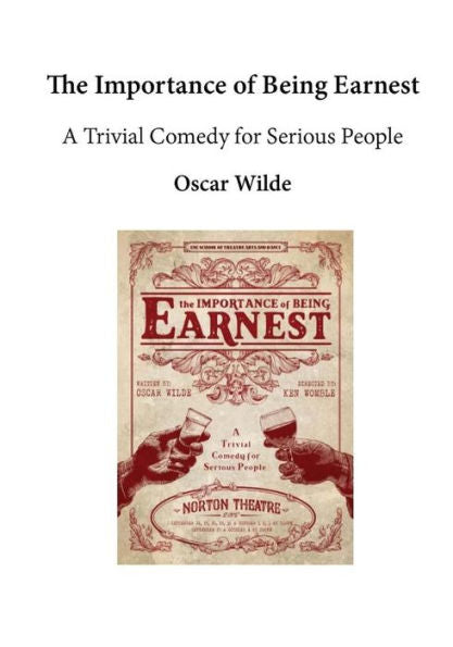 The Importance Of Being Earnest: A Trivial Comedy For Serious People - 9781523295524