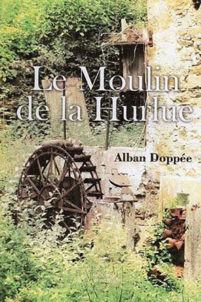 Le Moulin De La Hurlue (French Edition)