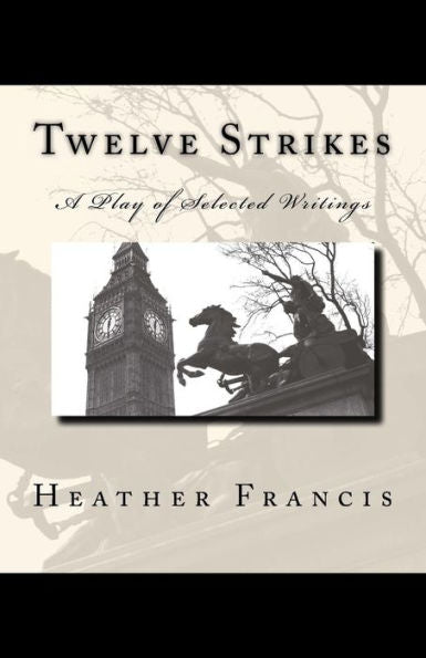 Twelve Strikes: A Play Of Selected Writings