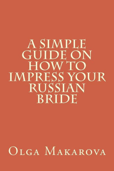 A Simple Guide On How To Impress Your Russian Bride