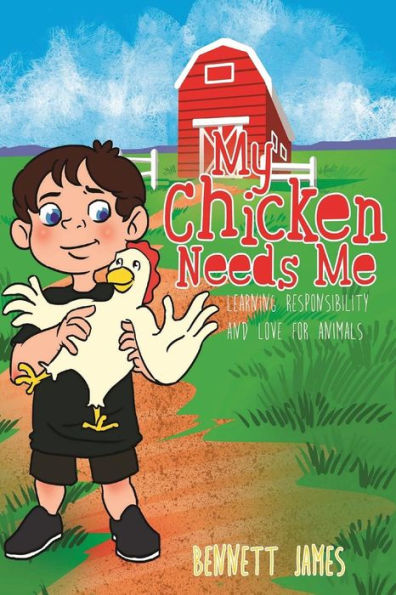 My Chicken Needs Me: Learning Responsibility And Love For Animals (My Animals Need Me)