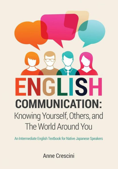 English Communication: Knowing Yourself, Others And The World Around You: An Intermediate English Textbook For Native Japanese Speakers