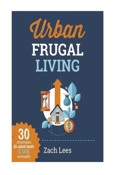 Urban Frugal Living: 30 Strategies To Save Over $10K Annually