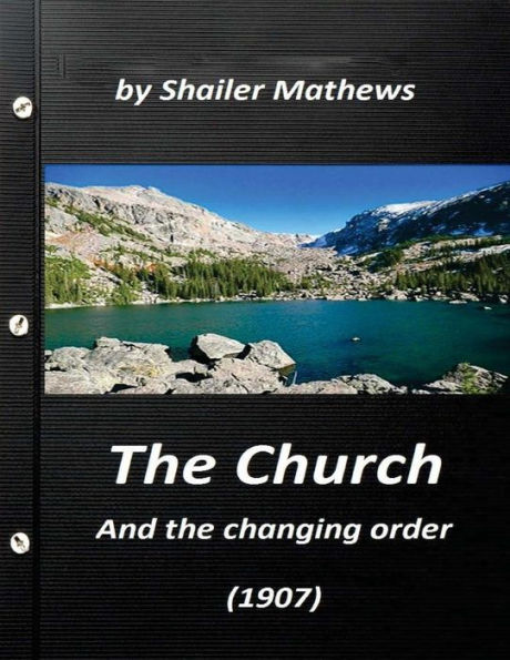 The Church And The Changing Order (1907) By Shailer Mathews
