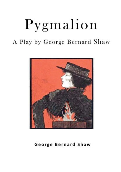 Pygmalion: A Play By George Bernard Shaw