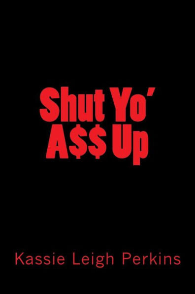 Shut Yo Ass Up