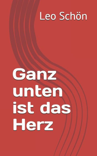 Ganz Unten Ist Das Herz (German Edition)