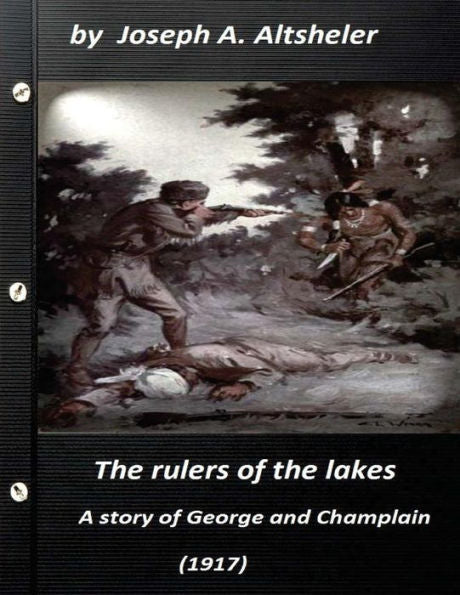The Rulers Of The Lakes; A Story Of George And Champlain (1917) (World's Classi (World's Classics)