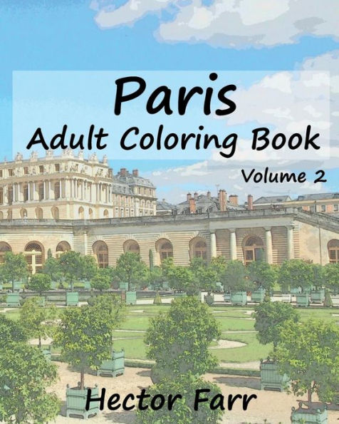 Paris : Adult Coloring Book Vol.2: City Sketch Coloring Book (Wonderful Cities In Europe)
