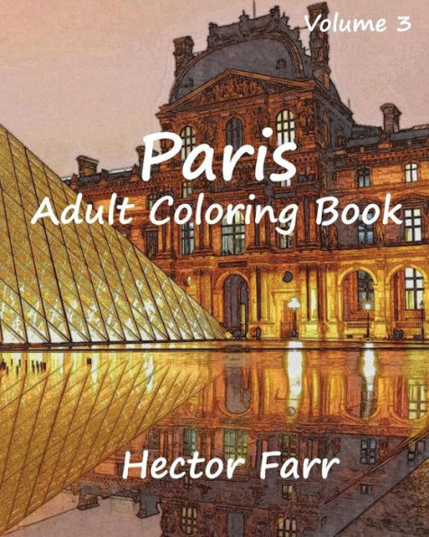 Paris : Adult Coloring Book Vol.3: City Sketch Coloring Book (Wonderful Cities In Europe)