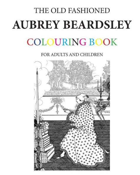 The Old Fashioned Aubrey Beardsley Colouring Book