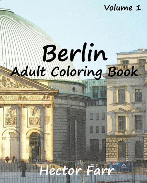 Berlin : Adult Coloring Book Vol.1: City Sketch Coloring Book (Wonderful Cities In Europe)