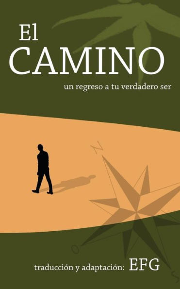 El Camino: Un Regreso A Tu Verdadero Ser (Spanish Edition)